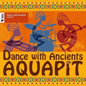 AQUAPIT/Dance with Ancients